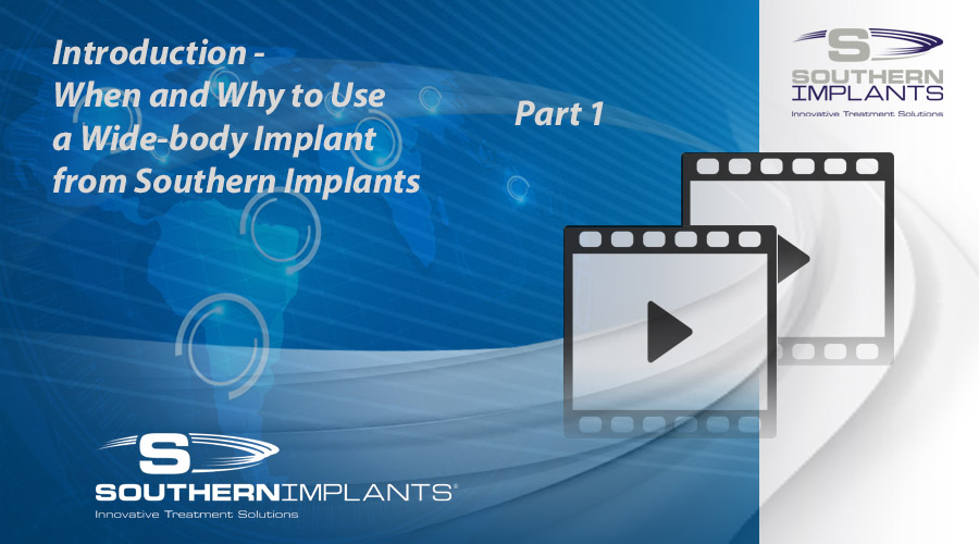 Webinar Part 1: Introduction – When and Why to Use a Wide-body Implant from Southern Implants